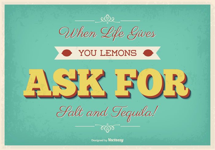 you write when Vintage poster vintage typography typographic poster typograhic type text tequila retro poster retro quotes poster phrase old motivational marker life letter lemons inspirational hand graphic gives font background announcement 
